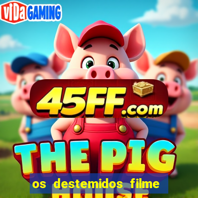 os destemidos filme completo dublado